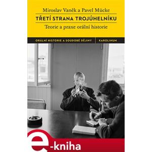 Třetí strana trojúhelníku. Teorie a praxe orální historie - Pavel Mücke, Miroslav Vaněk e-kniha