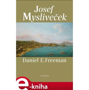 Josef Mysliveček. Život a dílo - Daniel Freeman e-kniha