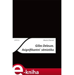 Gilles Deleuze. Asignifikantní sémiotika - Martin Charvát e-kniha