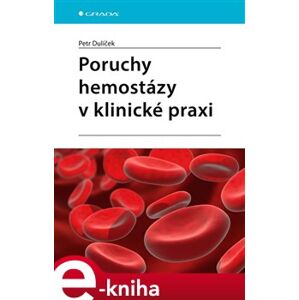 Poruchy hemostázy v klinické praxi - Petr Dulíček e-kniha