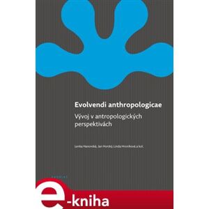 Evolvendi anthropologicae. Vývoj v antropologických perspektivách - Lenka Hanovská, Linda Hroníková, Jan Horský, kolektiv e-kniha