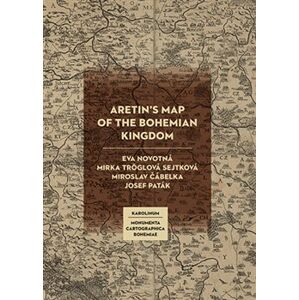 Aretin´s Map of the Bohemian Kingdom - Josef Paták, Mirka Tröglová Sejtková, Eva Novotná, Miroslav Čábelka