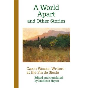 A World Apart and Other Stories. Czech Women Writers at the Fin de Siécle