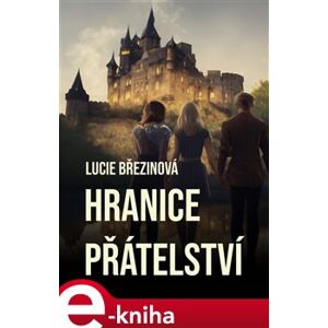 Hranice přátelství - Lucie Březinová e-kniha