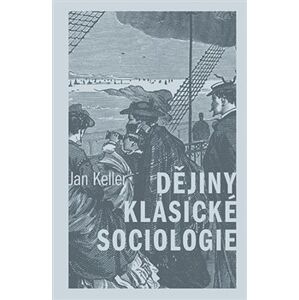 Dějiny klasické sociologie - Jan Keller