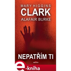 Nepatřím ti - Clark Mary Higgins, Alafair Burke e-kniha