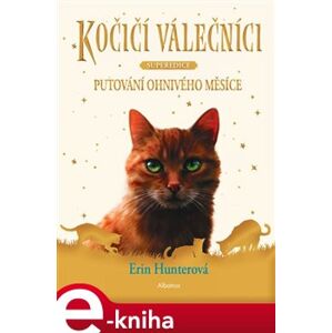 Kočičí válečníci - Superedice: Putování Ohnivého měsíce - Erin Hunterová e-kniha