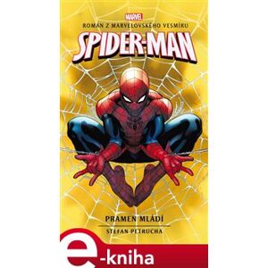 Spider-Man: Pramen mládí. Román z marvelovského vesmíru - Stefan Petrucha e-kniha