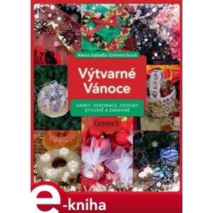Výtvarné Vánoce. Dárky, dekorace, ozdoby stylově a zábavně - Alena Isabella Grimmichová e-kniha