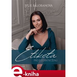 Etiketa pro elegantní ženu - Julie Balobanova e-kniha