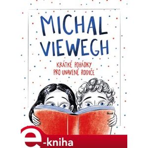 Krátké pohádky pro unavené rodiče - Michal Viewegh e-kniha