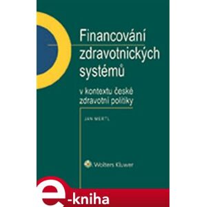 Financování zdravotnických systémů v kontextu české zdravotní politiky - Jan Mertl e-kniha