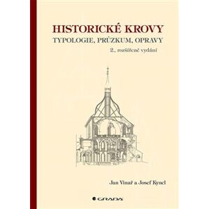 Historické krovy. typologie, průzkum, opravy - 2. vydání - Josef Kyncl, Jan Vinař