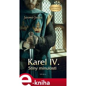 Karel IV. – Stíny minulosti - Jaromír Jindra e-kniha