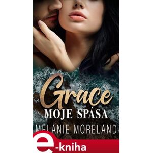 Grace, moje spása - Melanie Moreland e-kniha