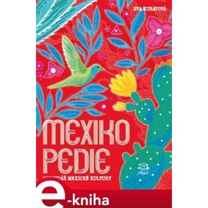Mexikopedie. Abecedář mexické kultury - Eva Kubátová e-kniha