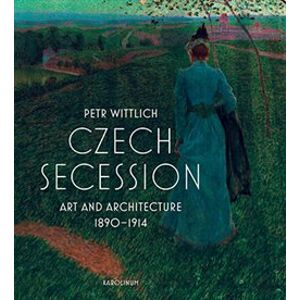 Czech Secession. Art and Architecture 1890-1914 - Petr Wittlich