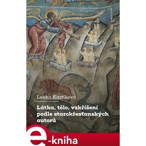 Látka, tělo, vzkříšení podle starokřesťanských autorů - Lenka Karfíková e-kniha