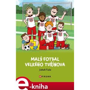 Malý fotbal Velkého Tuřínova - Jakub Fiala e-kniha