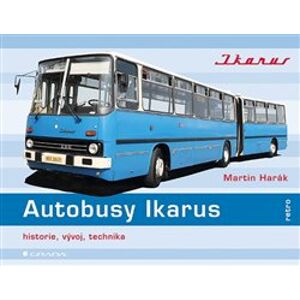 Autobusy Ikarus. historie, vývoj, technika, modifikace - Martin Harák