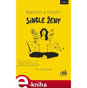 Radosti a strasti single ženy - Eva Dolejšová e-kniha
