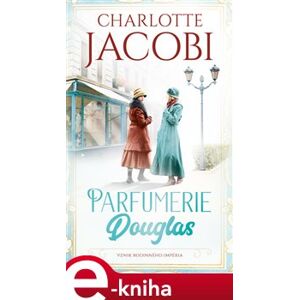 Parfumerie Douglas: Vznik rodinného impéria - Charlotte Jacobi e-kniha