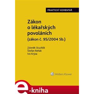 Zákon o lékařských povoláních (č. 95/2004 Sb.). Praktický komentář - Ivo Krýsa, Zdeněk Stuchlík, Štefan Rehák e-kniha