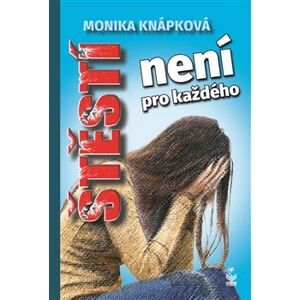 Štěstí není pro každého - Monika Knápková