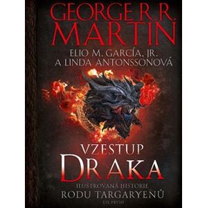 Vzestup draka. Ilustrovaná historie rodu Targaryenů - George R. R. Martin, Linda Antonssonová, Elio M. García jr.