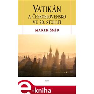 Vatikán a Československo ve 20. století - Marek Šmíd e-kniha