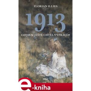 1913. Co jsem ještě chtěl vyprávět - Florian Illies e-kniha