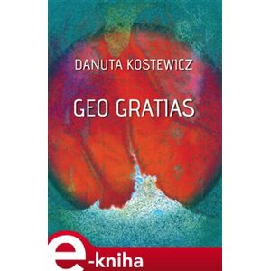 Geo gratias - Danuta Kostewicz e-kniha