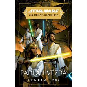 Star Wars - Vrcholná Republika - Padlá hvězda - Claudia Gray