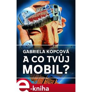 A co tvůj mobil? - Gabriela Kopcová e-kniha