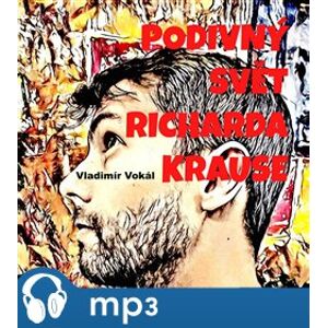 Podivný svět Richarda Krause, mp3 - Vladimír Vokál