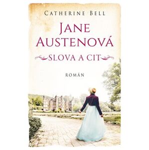 Jane Austenová: Slova a cit - Cathrine Bell