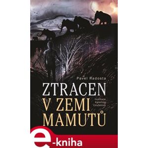 Ztracen v zemi mamutů - Pavel Radosta e-kniha