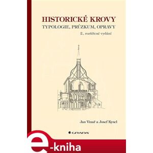 Historické krovy. typologie, průzkum, opravy - 2. vydání - Josef Kyncl, Jan Vinař e-kniha