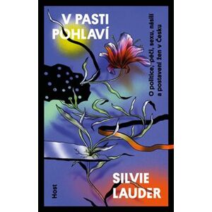V pasti pohlaví. O politice, péči, sexu, násilí a postavení žen v Česku - Silvie Lauder