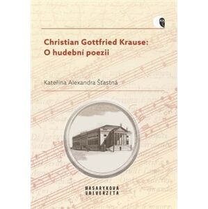 Christian Gottfried Krause. O hudební poezii - komentovaný překlad - Kateřina Alexandra Šťastná