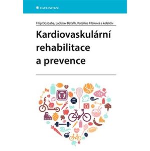 Kardiovaskulární rehabilitace a prevence - Filip Dosbaba, kolektiv, Ladislav Baťalík, Kateřina Filáková