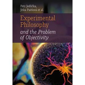 Experimental Philosophy and the Problem of Objectivity - Jitka Paitlová, Petr Jedlička