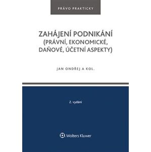 Zahájení podnikání. (právní, ekonomické, daňové, účetní aspekty) - Josef Polák, Jan Ondřej, Tomáš Dvořák