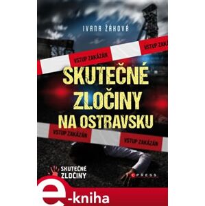 Skutečné zločiny na Ostravsku - Ivana Žáková e-kniha