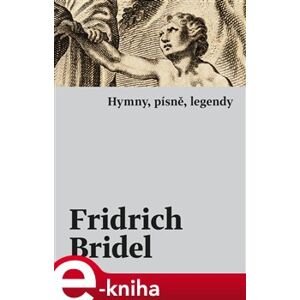 Hymny, písně, legendy - Fridrich (Bedřich) Bridel e-kniha