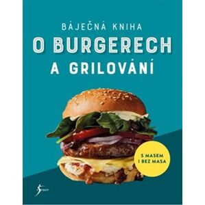 Báječná kniha o burgerech a grilování - kol.
