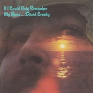 If I Could Only Remember My Name - David Crosby