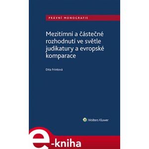 Mezitímní a částečné rozhodnutí ve světle judikatury a evropské komparace - Dita Frintová e-kniha