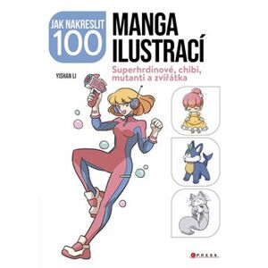 Jak nakreslit 100 manga ilustrací. Superhrdinové, chibi, mutanti a zvířátka - Yishan Li