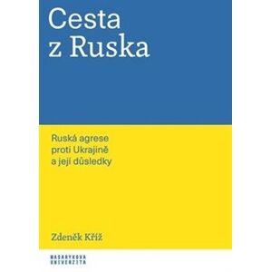 Cesta z Ruska. Ruská agrese proti Ukrajině a její důsledky - Zdeněk Kříž